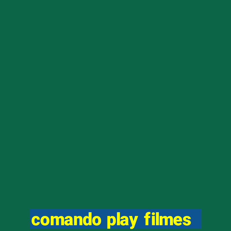 comando play filmes